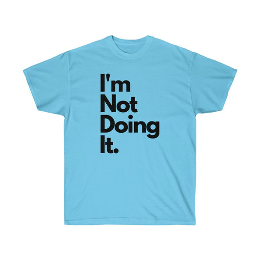 Not Doing It Tee